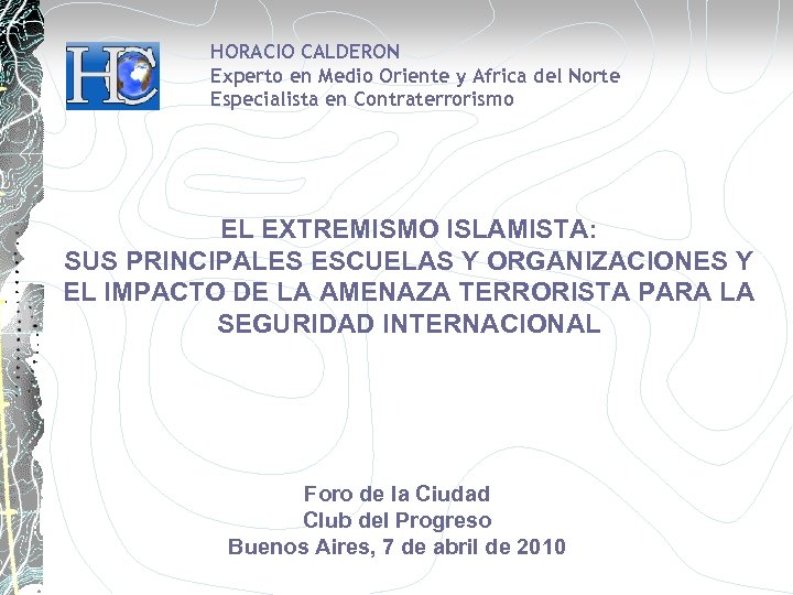 HORACIO CALDERON Experto en Medio Oriente y Africa del Norte Especialista en Contraterrorismo EL