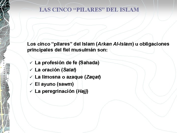 LAS CINCO “PILARES” DEL ISLAM Los cinco “pilares” del Islam (Arkan Al-Islam) u obligaciones