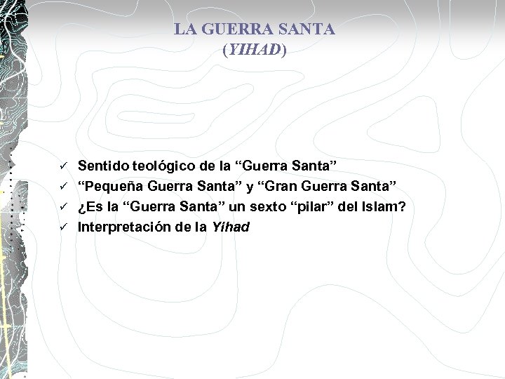 LA GUERRA SANTA (YIHAD) Sentido teológico de la “Guerra Santa” ü “Pequeña Guerra Santa”
