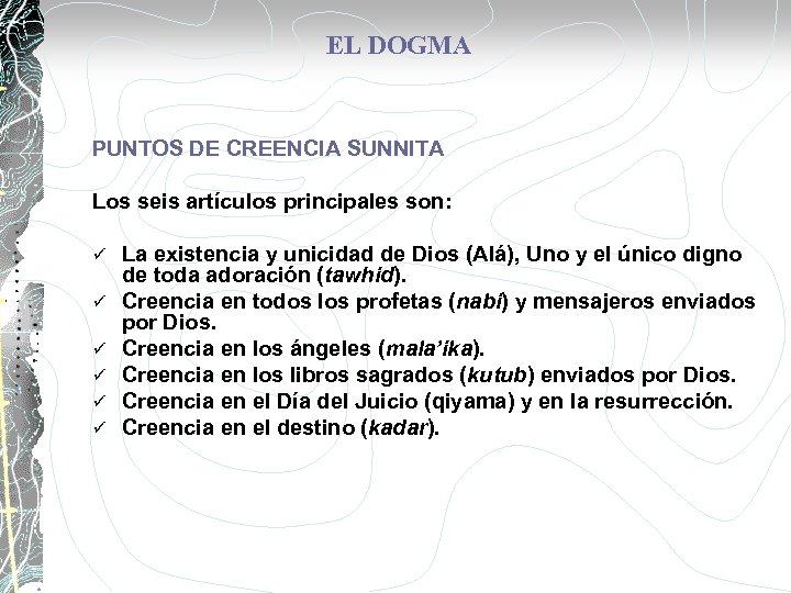 EL DOGMA PUNTOS DE CREENCIA SUNNITA Los seis artículos principales son: ü ü ü