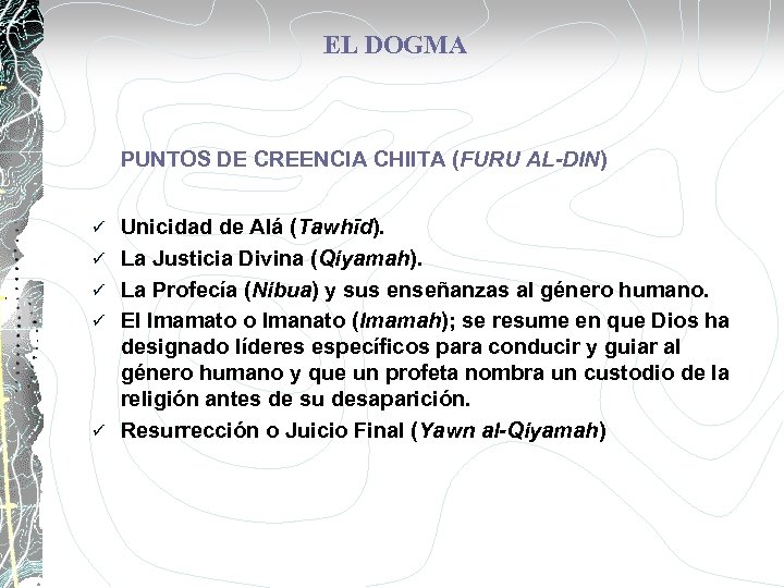 EL DOGMA PUNTOS DE CREENCIA CHIITA (FURU AL-DIN) ü ü ü Unicidad de Alá