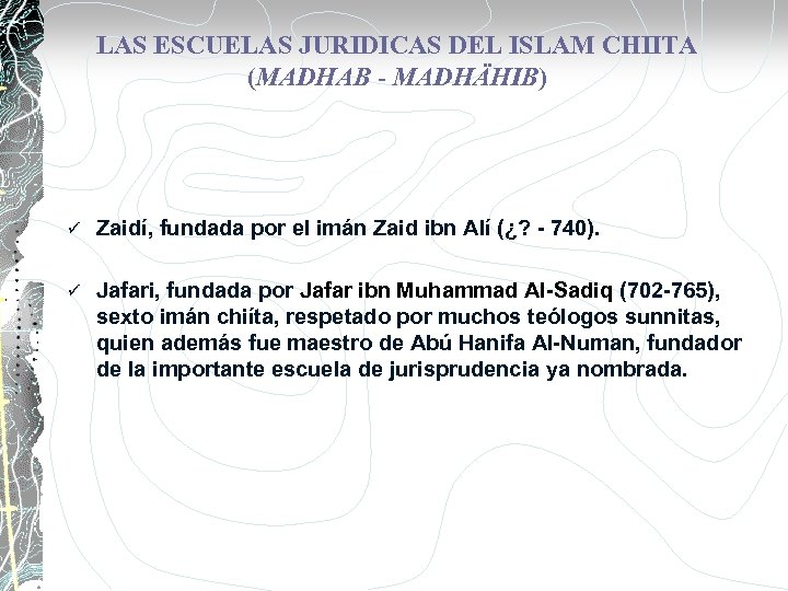 LAS ESCUELAS JURIDICAS DEL ISLAM CHIITA (MADHAB - MADHÄHIB) ü Zaidí, fundada por el