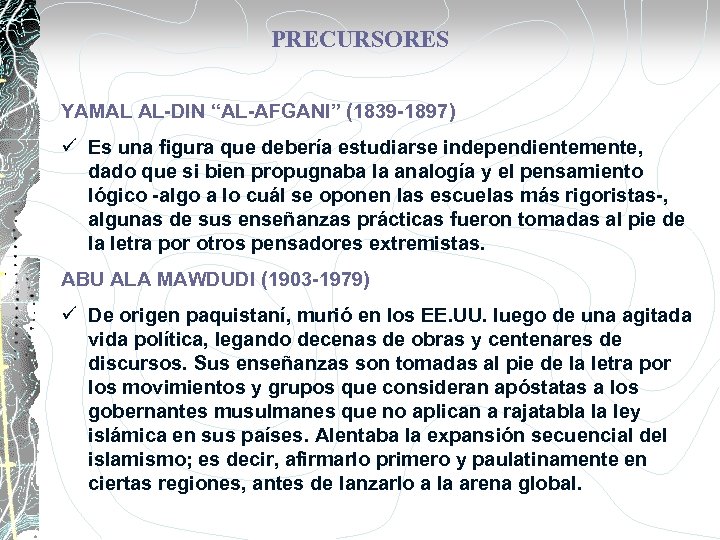 PRECURSORES YAMAL AL-DIN “AL-AFGANI” (1839 -1897) ü Es una figura que debería estudiarse independientemente,