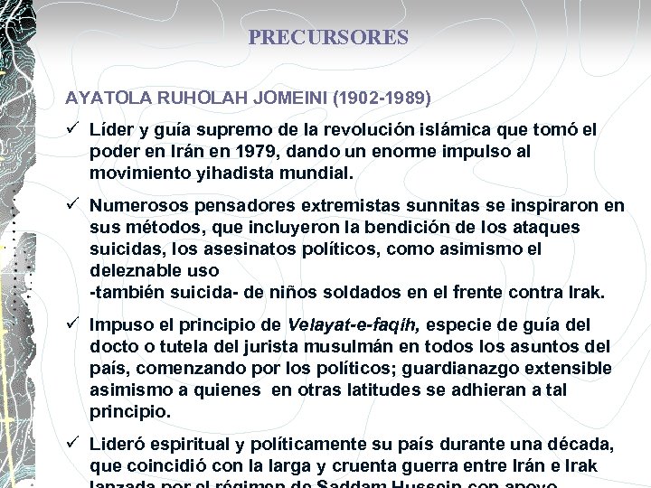 PRECURSORES AYATOLA RUHOLAH JOMEINI (1902 -1989) ü Líder y guía supremo de la revolución