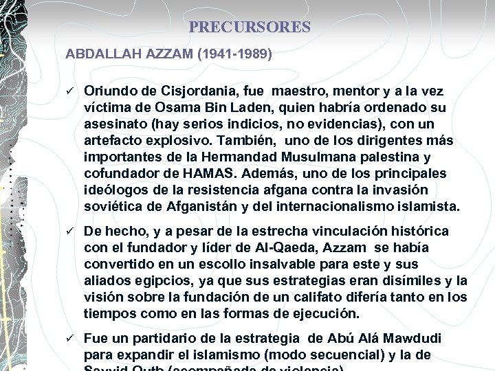 PRECURSORES ABDALLAH AZZAM (1941 -1989) ü Oriundo de Cisjordania, fue maestro, mentor y a