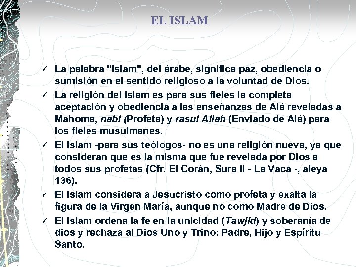 EL ISLAM ü ü ü La palabra ''Islam'', del árabe, significa paz, obediencia o