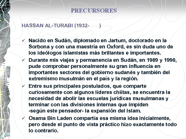 PRECURSORES HASSAN AL-TURABI (1932 - ) Nacido en Sudán, diplomado en Jartum, doctorado en