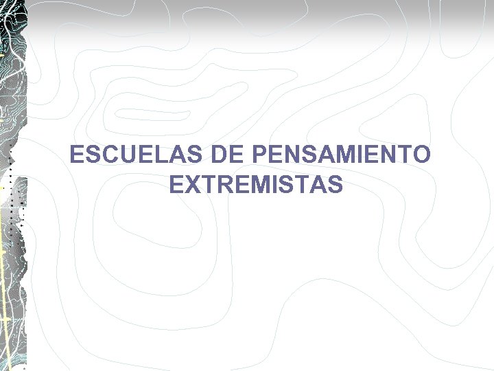 ESCUELAS DE PENSAMIENTO EXTREMISTAS 