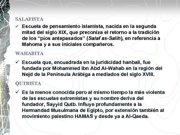 SALAFISTA ü Escuela de pensamiento islamista, nacida en la segunda mitad del siglo XIX,