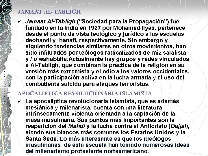 JAMAAT AL-TABLIGH ü Jamaat Al-Tabligh (“Sociedad para la Propagación”) fue fundado en la India