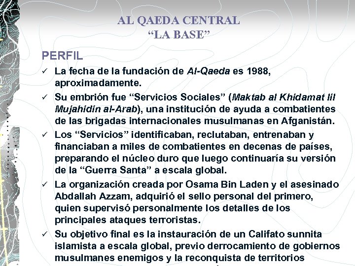 AL QAEDA CENTRAL “LA BASE” PERFIL ü ü ü La fecha de la fundación