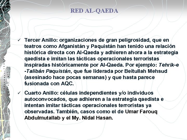 RED AL-QAEDA ü Tercer Anillo: organizaciones de gran peligrosidad, que en teatros como Afganistán