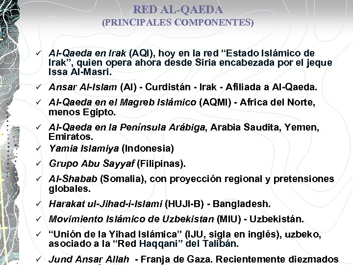 RED AL-QAEDA (PRINCIPALES COMPONENTES) ü Al-Qaeda en Irak (AQI), hoy en la red “Estado