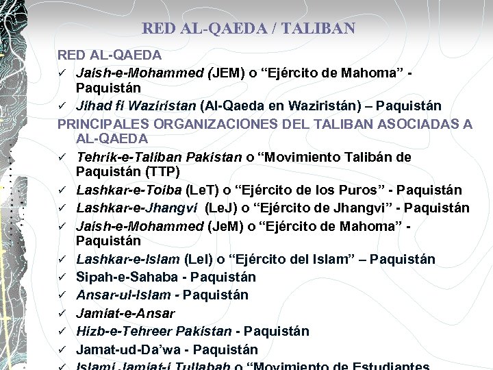 RED AL-QAEDA / TALIBAN RED AL-QAEDA ü Jaish-e-Mohammed (JEM) o “Ejército de Mahoma” Paquistán