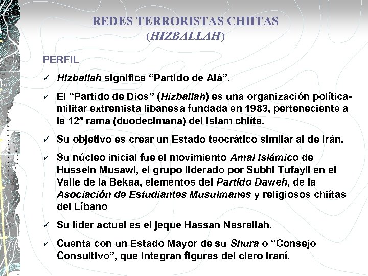 REDES TERRORISTAS CHIITAS (HIZBALLAH) PERFIL ü Hizballah significa “Partido de Alá”. ü El “Partido