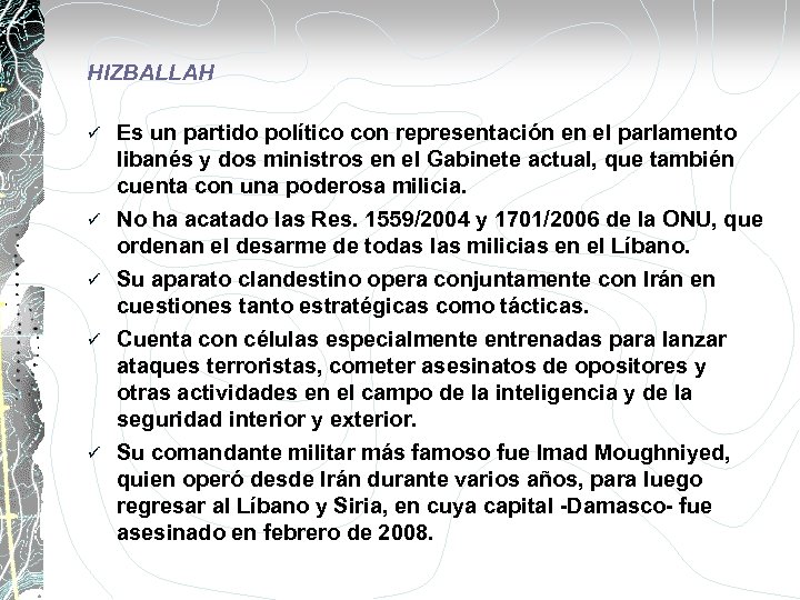 HIZBALLAH Es un partido político con representación en el parlamento libanés y dos ministros