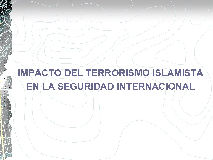 IMPACTO DEL TERRORISMO ISLAMISTA EN LA SEGURIDAD INTERNACIONAL 