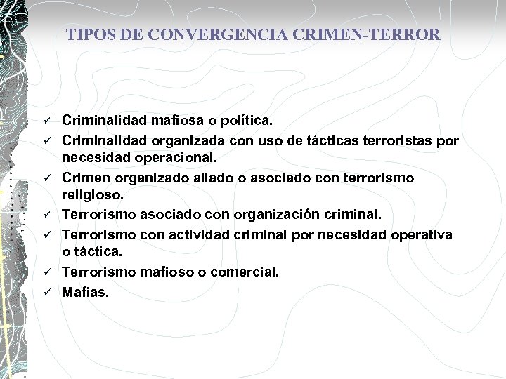 TIPOS DE CONVERGENCIA CRIMEN-TERROR ü ü ü ü Criminalidad mafiosa o política. Criminalidad organizada