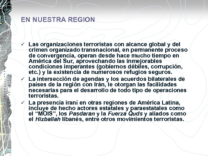 EN NUESTRA REGION Las organizaciones terroristas con alcance global y del crimen organizado transnacional,