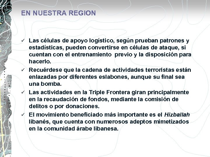EN NUESTRA REGION Las células de apoyo logístico, según prueban patrones y estadísticas, pueden