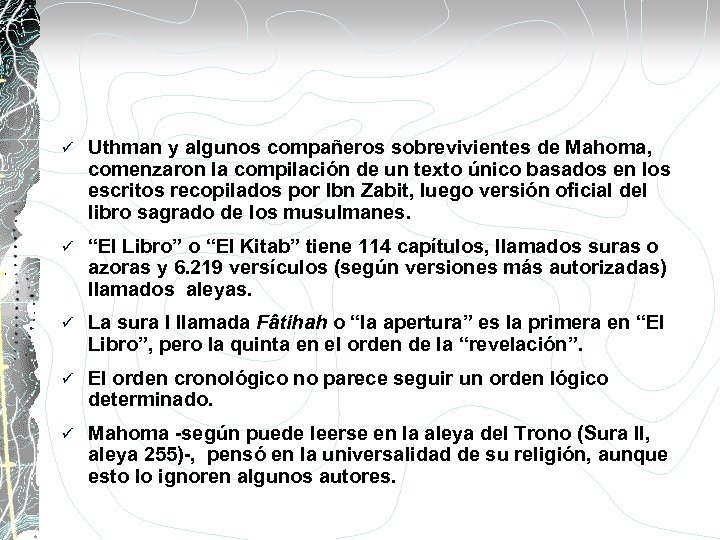 ü Uthman y algunos compañeros sobrevivientes de Mahoma, comenzaron la compilación de un texto