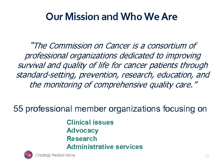 Our Mission and Who We Are “The Commission on Cancer is a consortium of