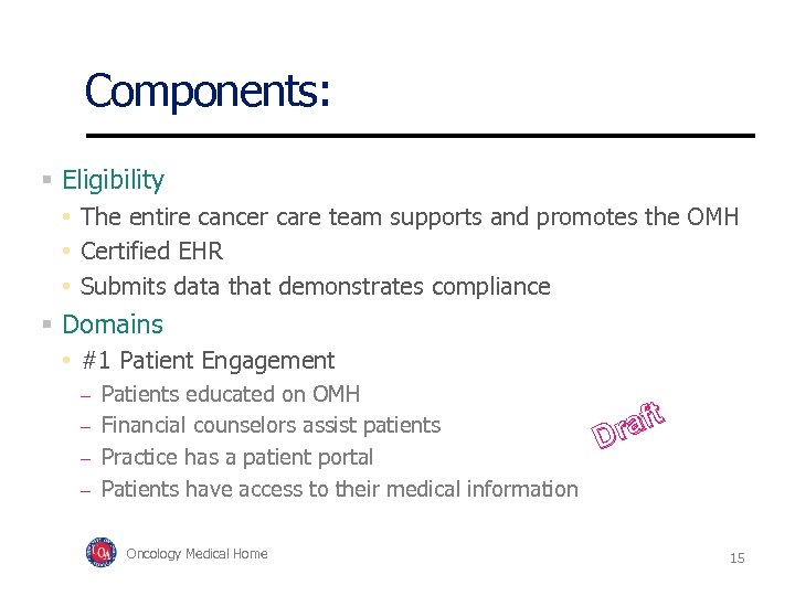 Components: Eligibility • The entire cancer care team supports and promotes the OMH •