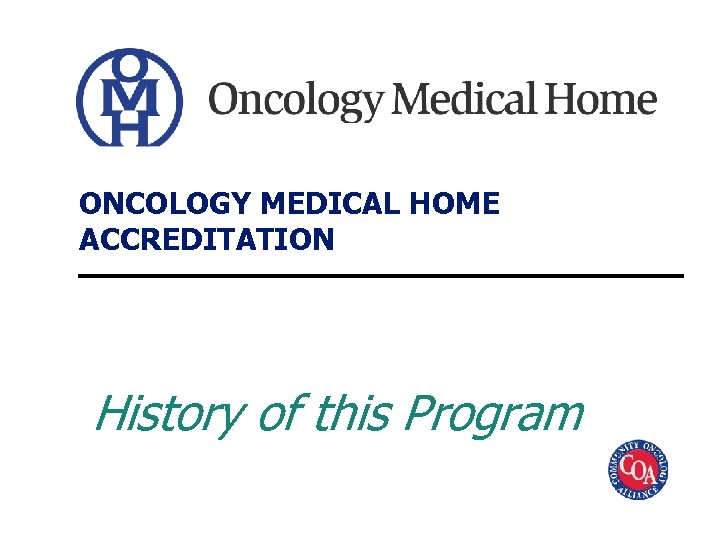 ONCOLOGY MEDICAL HOME ACCREDITATION History of this Program 