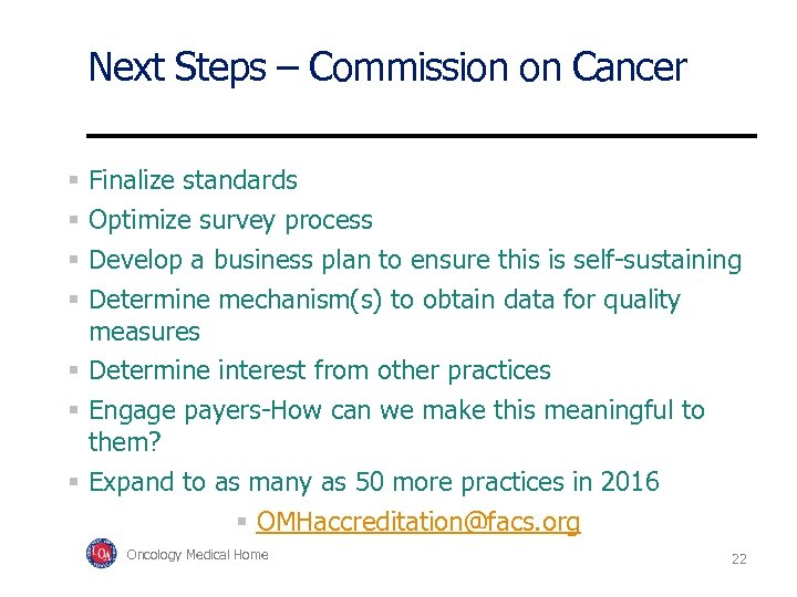 Next Steps – Commission on Cancer Finalize standards Optimize survey process Develop a business