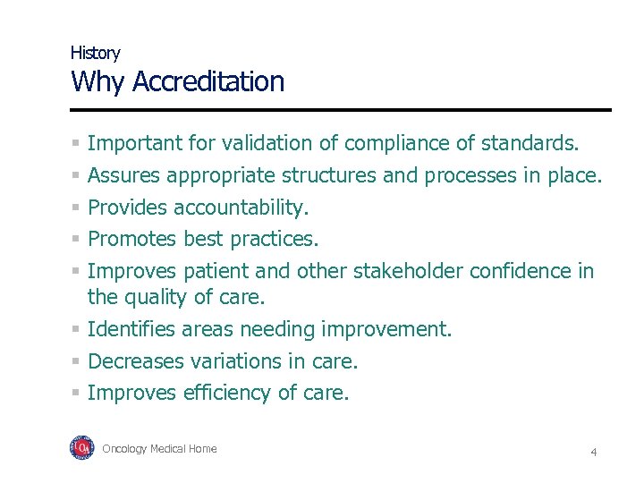 History Why Accreditation Important for validation of compliance of standards. Assures appropriate structures and