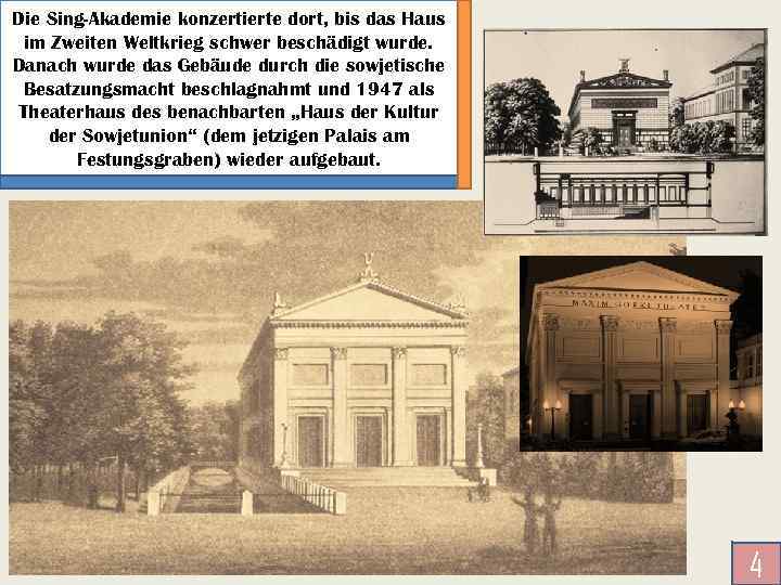 Die Sing-Akademie konzertierte dort, bis das Haus im Zweiten Weltkrieg schwer beschädigt wurde. Danach