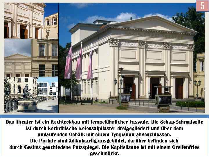 5 Das Theater ist ein Rechteckbau mit tempelähnlicher Fassade. Die Schau-Schmalseite ist durch korinthische