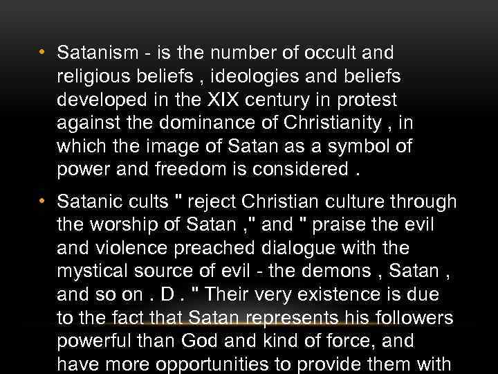  • Satanism - is the number of occult and religious beliefs , ideologies