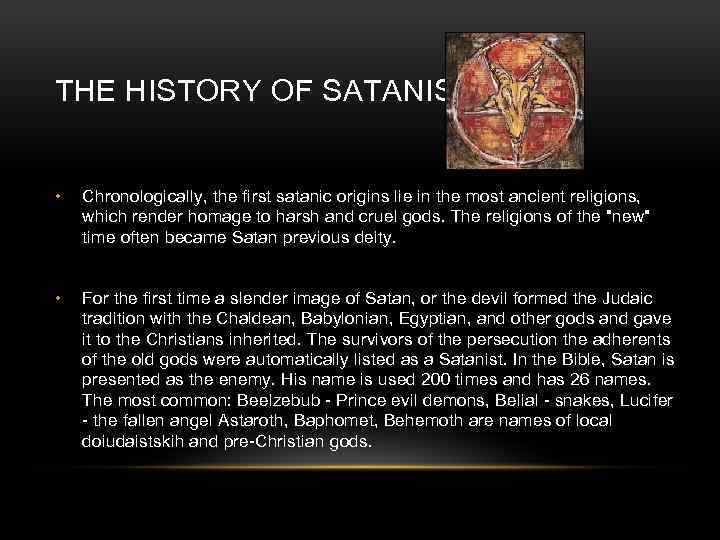 THE HISTORY OF SATANISM • Chronologically, the first satanic origins lie in the most