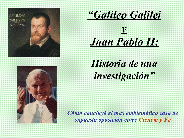 “Galileo Galilei y Juan Pablo II: Historia de una investigación” Cómo concluyó el más