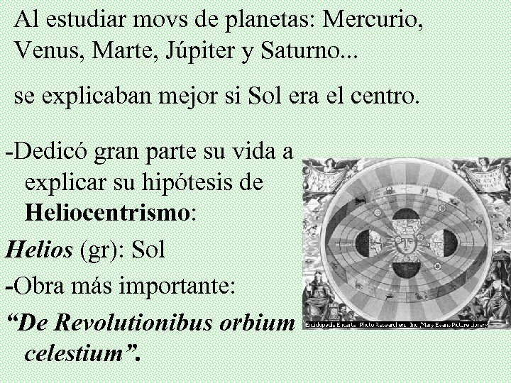 Al estudiar movs de planetas: Mercurio, Venus, Marte, Júpiter y Saturno. . . se