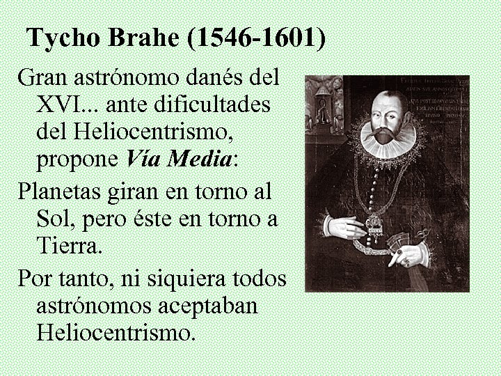 Tycho Brahe (1546 -1601) Gran astrónomo danés del XVI. . . ante dificultades del