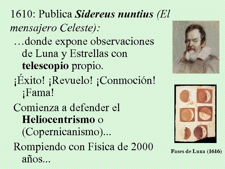 1610: Publica Sidereus nuntius (El mensajero Celeste): …donde expone observaciones de Luna y Estrellas