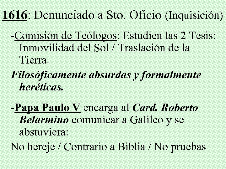 1616: Denunciado a Sto. Oficio (Inquisición) -Comisión de Teólogos: Estudien las 2 Tesis: Inmovilidad