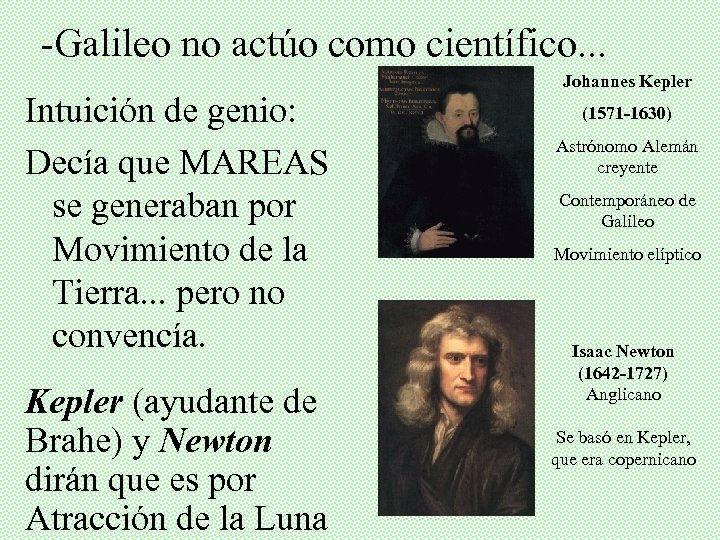 -Galileo no actúo como científico. . . Intuición de genio: Decía que MAREAS se