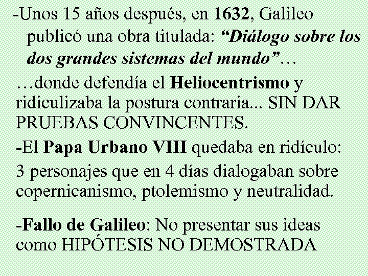 -Unos 15 años después, en 1632, Galileo publicó una obra titulada: “Diálogo sobre los