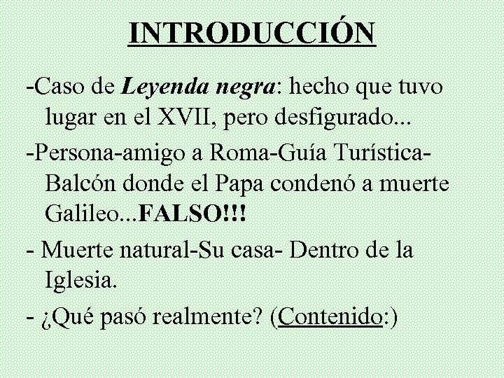 INTRODUCCIÓN -Caso de Leyenda negra: hecho que tuvo lugar en el XVII, pero desfigurado.
