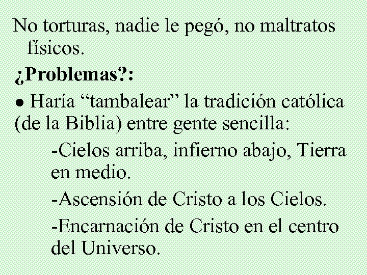 No torturas, nadie le pegó, no maltratos físicos. ¿Problemas? : ● Haría “tambalear” la