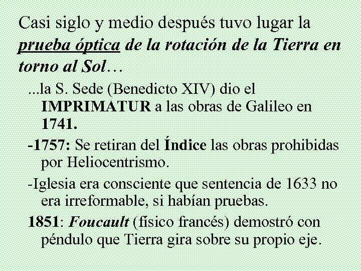 Casi siglo y medio después tuvo lugar la prueba óptica de la rotación de