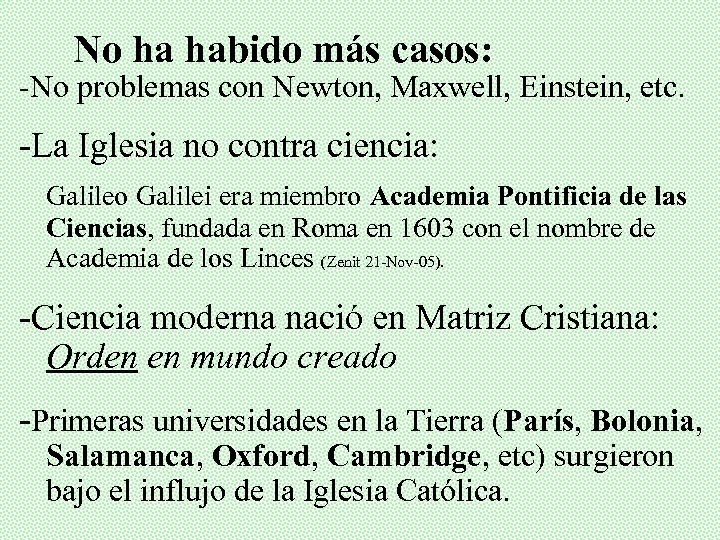 No ha habido más casos: -No problemas con Newton, Maxwell, Einstein, etc. -La Iglesia