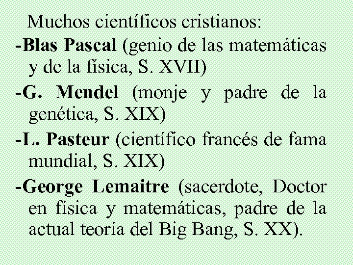 Muchos científicos cristianos: -Blas Pascal (genio de las matemáticas y de la física, S.