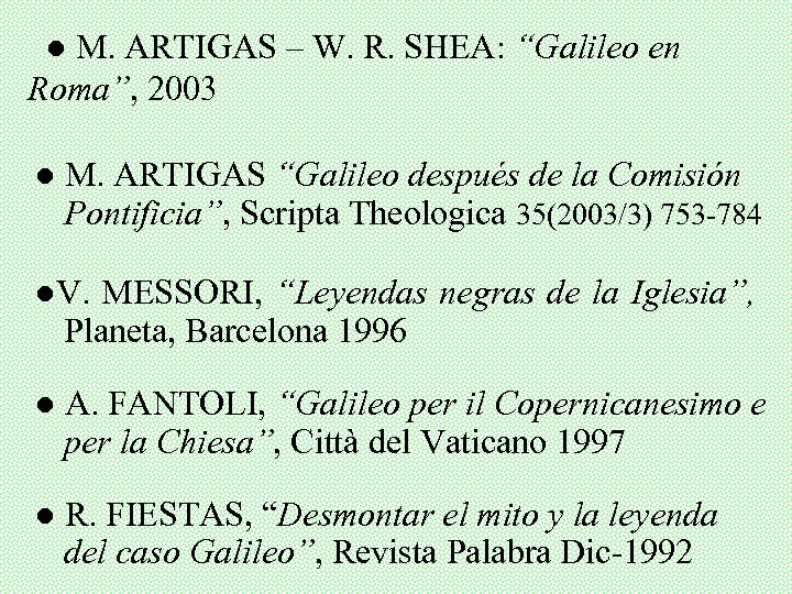 ● M. ARTIGAS – W. R. SHEA: “Galileo en Roma”, 2003 ● M. ARTIGAS