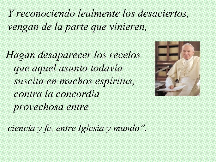 Y reconociendo lealmente los desaciertos, vengan de la parte que vinieren, Hagan desaparecer los