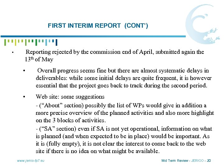 FIRST INTERIM REPORT (CONT’) • Reporting rejected by the commission end of April, submitted