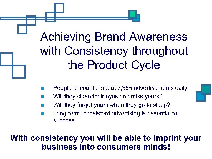 Achieving Brand Awareness with Consistency throughout the Product Cycle People encounter about 3, 365